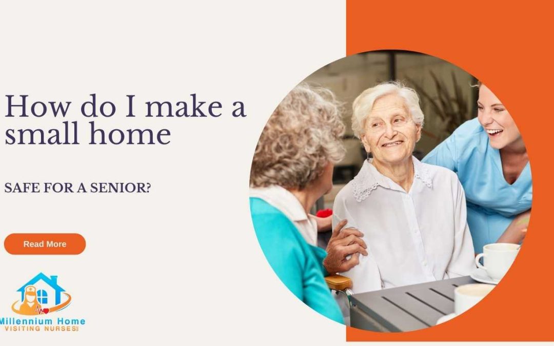How do I make a small home safe for a senior?